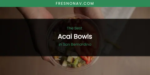 San Bernardino's Best Acai Bowls