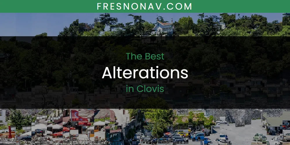 The Absolute Best Alterations in Clovis  [Updated 2025]