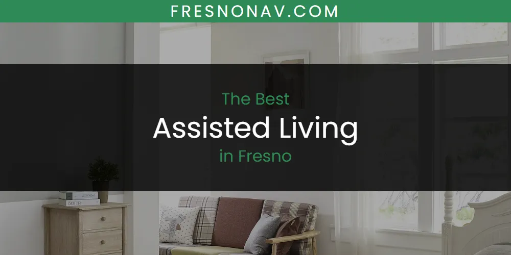 Best Assisted Living in Fresno: Our Expert Picks for 2026