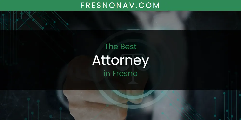 The Absolute Best Attorney in Fresno  [Updated 2025]