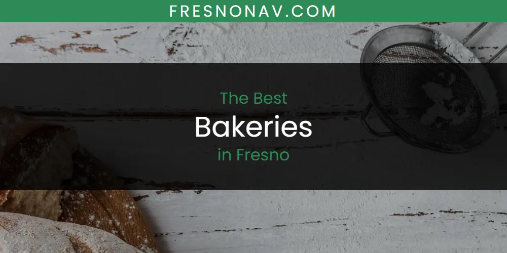 The Absolute Best Bakeries in Fresno  [Updated 2025]