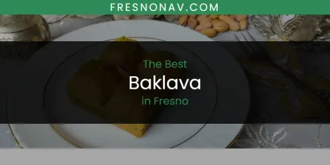 Best Baklava in Fresno: Ultimate Guide