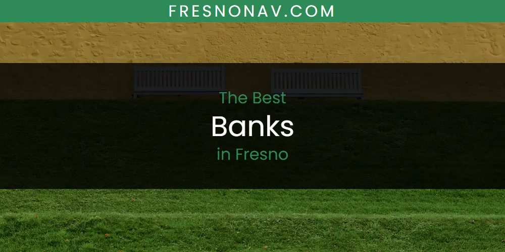 Best Banks in Fresno: Our Expert Picks for 2026