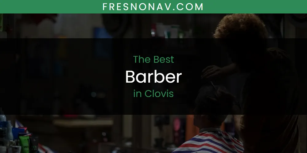 2026 Ranked: Best Barber in Clovis