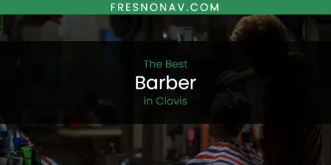 Ranked: Best Barber in Clovis