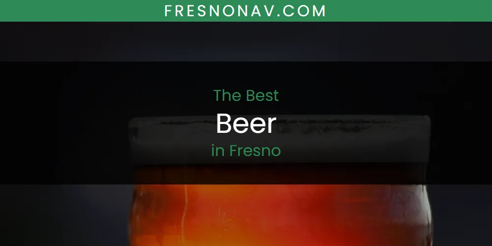 The Absolute Best Beer in Fresno  [Updated 2025]