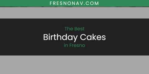 The Top-Rated Birthday Cakes in Fresno