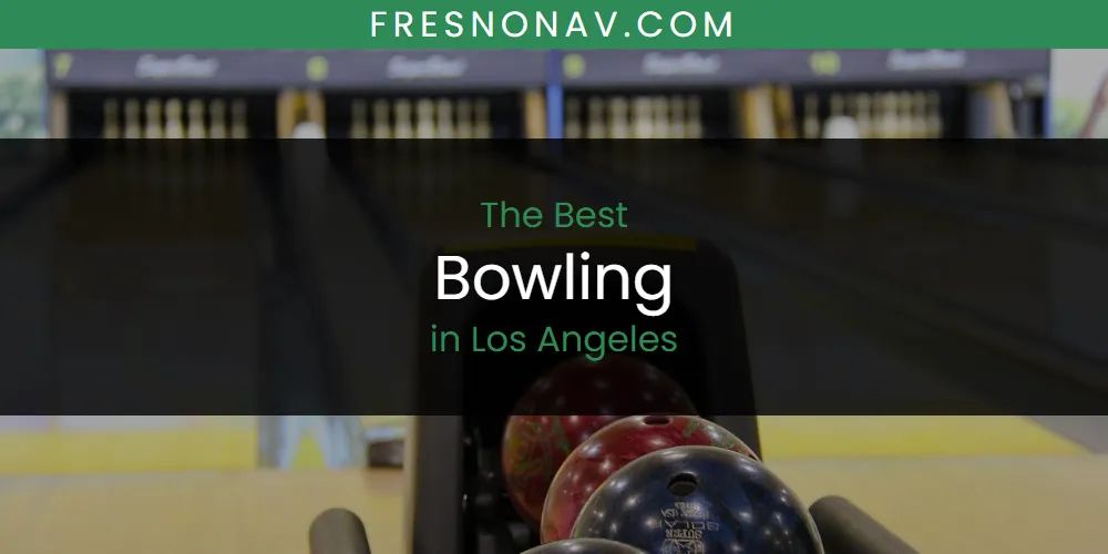 Los Angeles' Best Bowling [Updated 2025]
