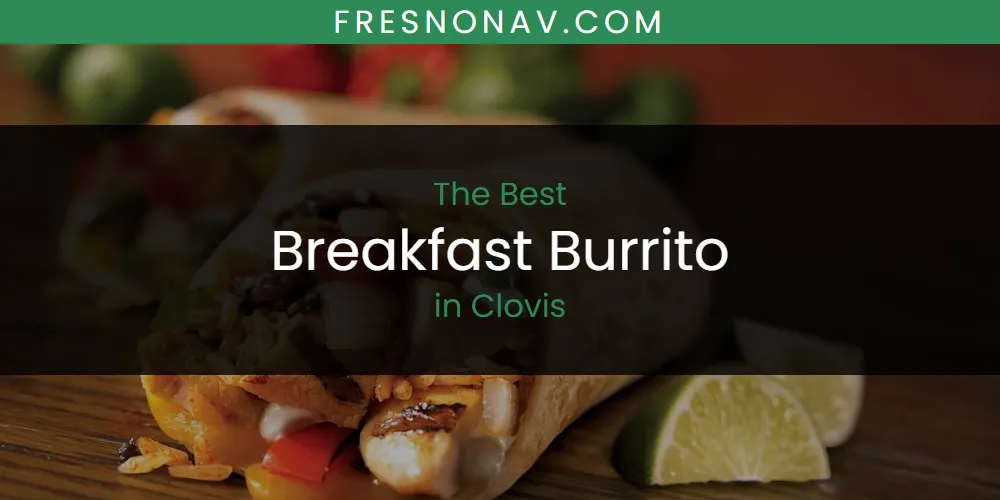 The Absolute Best Breakfast Burrito in Clovis  [Updated 2025]