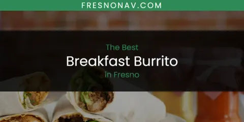 Best Breakfast Burrito in Fresno: Ultimate Guide