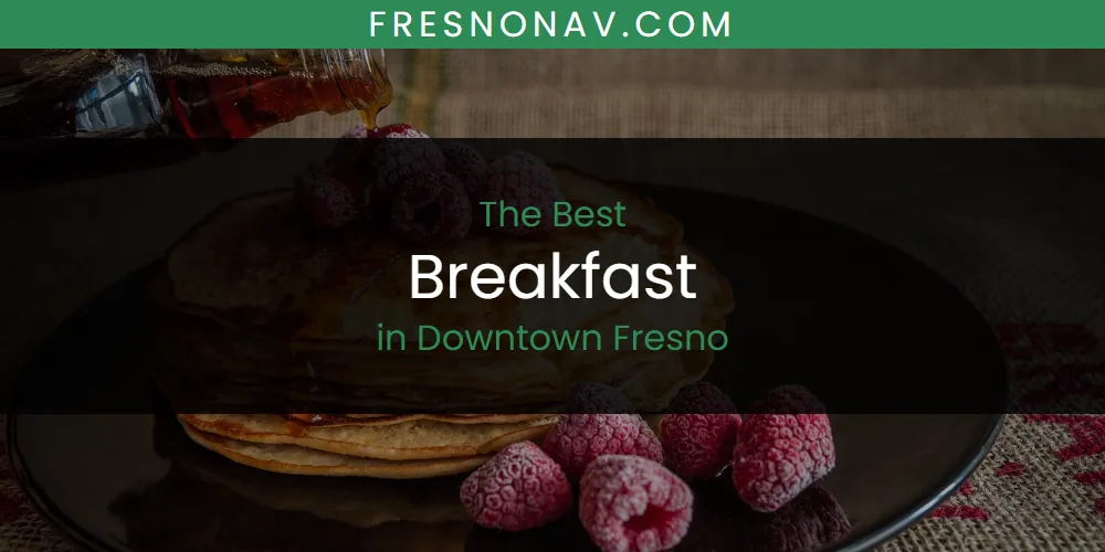 The Absolute Best Breakfast in Downtown Fresno  [Updated 2025]