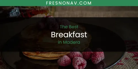 Best Breakfast in Madera: Ultimate Guide