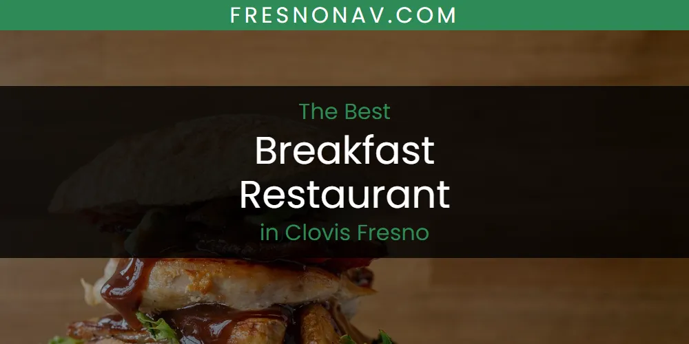 2026 Guide to Best Breakfast Restaurant in Clovis Fresno