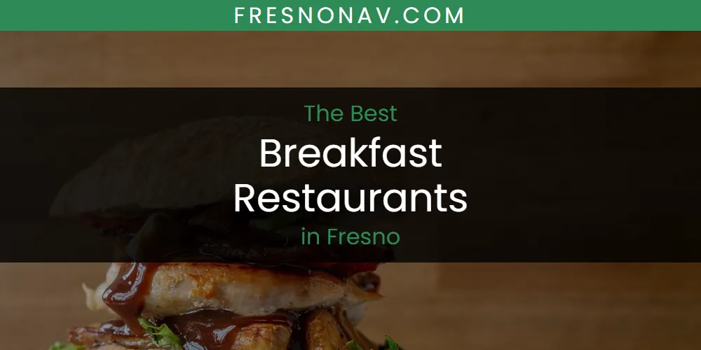 The Absolute Best Breakfast Restaurants in Fresno  [Updated 2025]