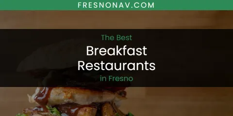 Best Breakfast Restaurants in Fresno: Complete Guide