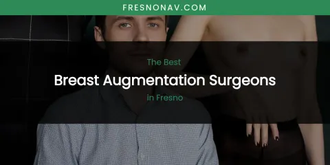 The Absolute Best Breast Augmentation Surgeons in Fresno