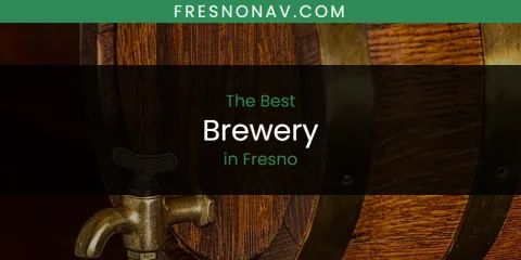 Best Brewery in Fresno: Ultimate Guide