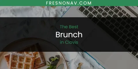 Best Brunch in Clovis: Our Expert Picks