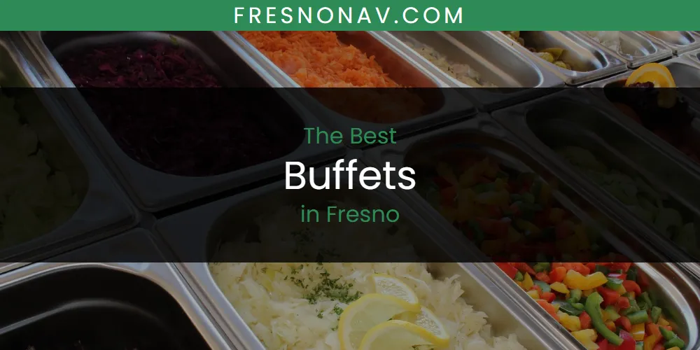 The Absolute Best Buffets in Fresno  [Updated 2025]