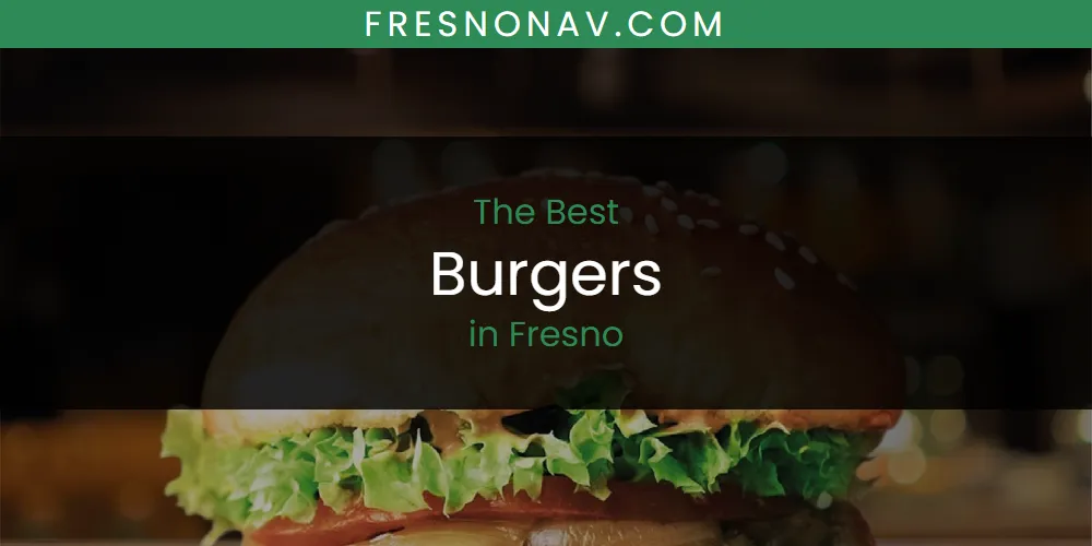The Absolute Best Burgers in Fresno  [Updated 2025]