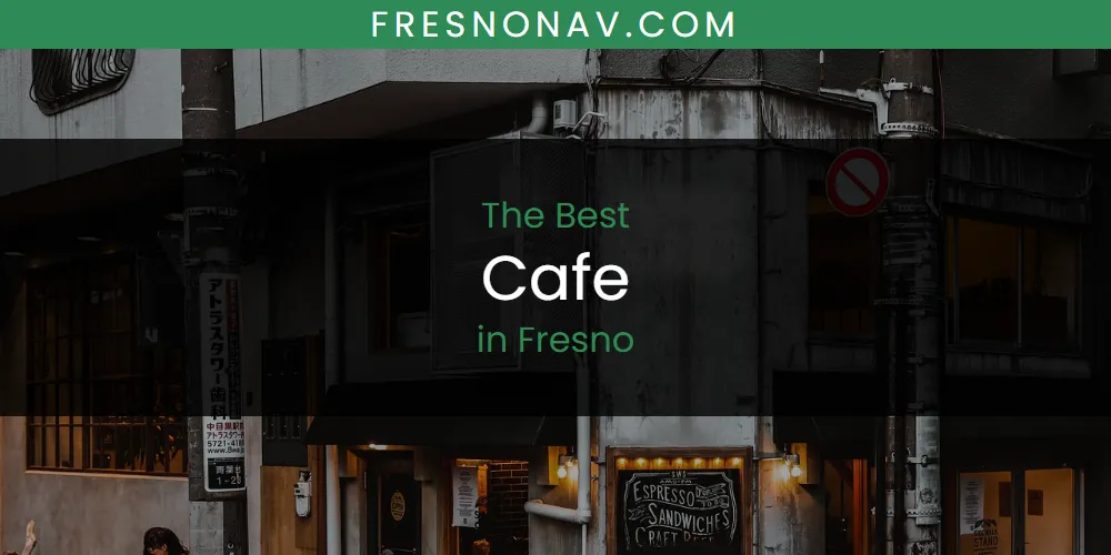 2026 Ranked: Best Cafe in Fresno