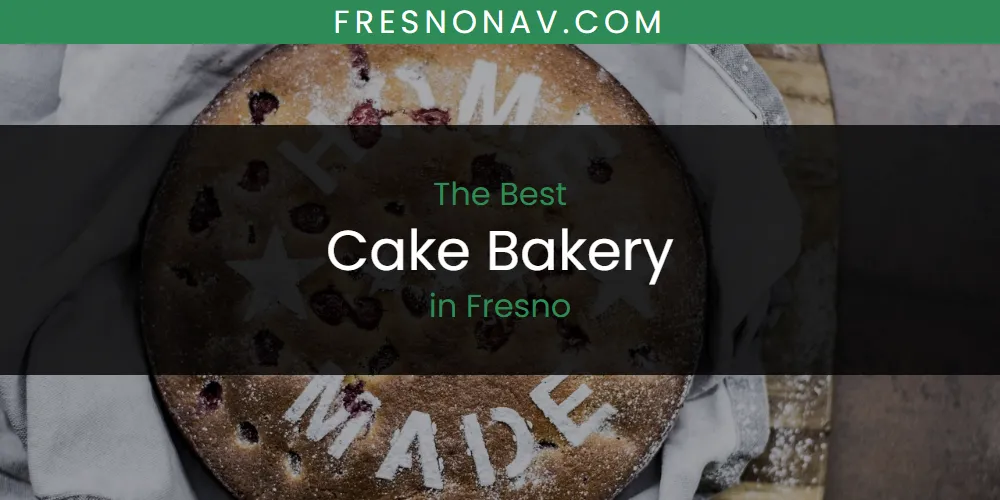 Discover the Best Cake Bakery in Fresno (2026)