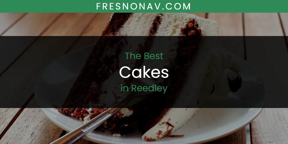 Discover the Best Cakes in Reedley (2026)