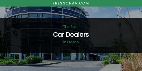 The Absolute Best Car Dealers in Fresno