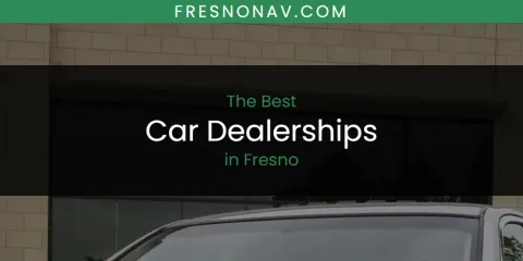 The Best Car Dealerships in Fresno