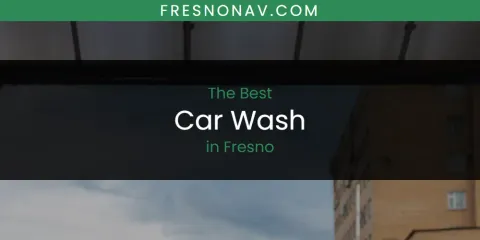 The Best Car Wash in Fresno List