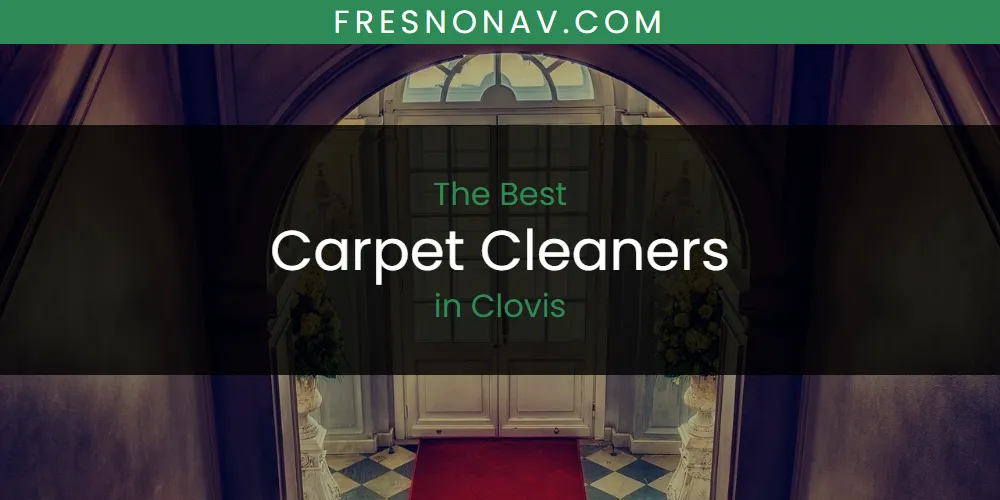 2026 Ranked: Best Carpet Cleaners in Clovis