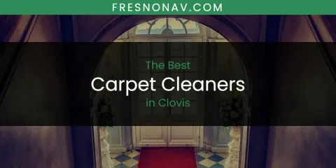 Ranked: Best Carpet Cleaners in Clovis