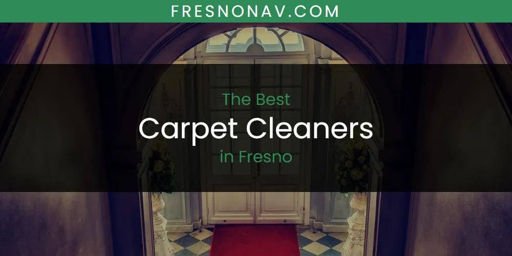 Best Carpet Cleaners in Fresno: 2026 Ultimate Guide