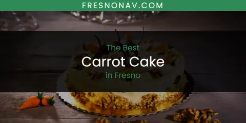 Best Carrot Cake in Fresno: Our Expert Picks