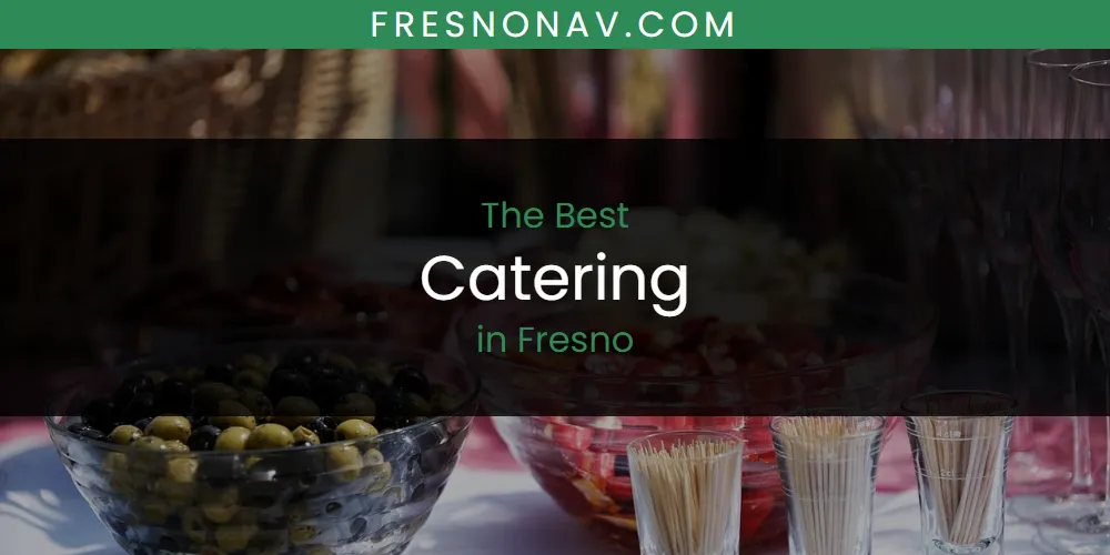 2026 Ranked: Best Catering in Fresno