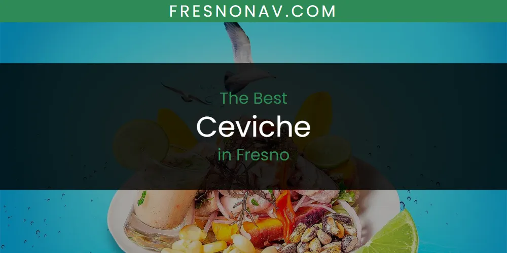 Best Ceviche in Fresno: Our Expert Picks for 2026