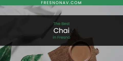 Fresno's Best Chai Spots