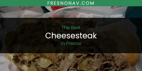 The Best Cheesesteak in Fresno List