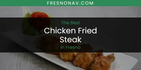 Ranked: Best Chicken Fried Steak in Fresno