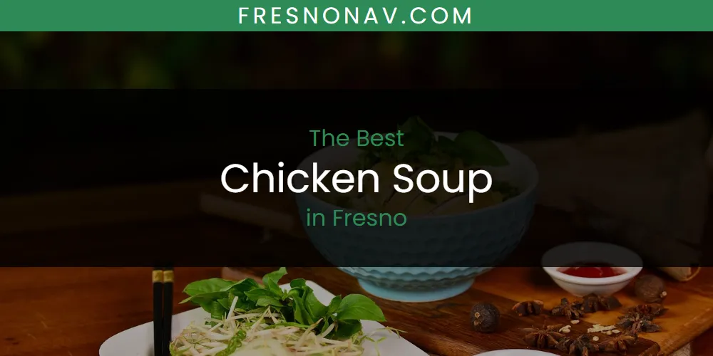 Best Chicken Soup in Fresno: 2026 Ultimate Guide