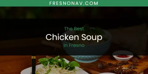 Best Chicken Soup in Fresno: Ultimate Guide