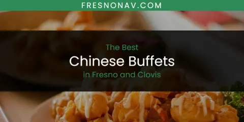 The Best Chinese Buffets in Fresno and Clovis List