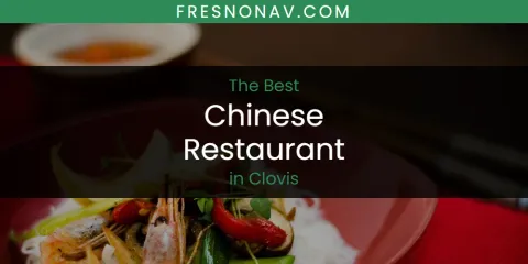 Clovis' Best Chinese Restaurant Spots