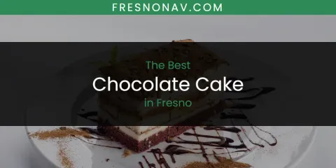 Guide to Best Chocolate Cake in Fresno