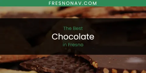 The Top-Rated Chocolate in Fresno
