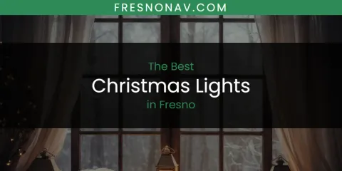 Best Christmas Lights in Fresno: Our Expert Picks
