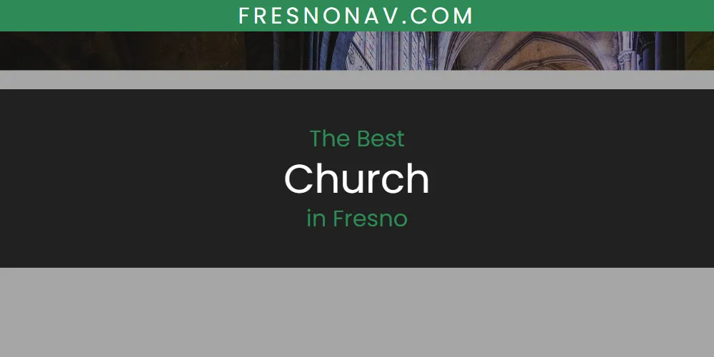 The Absolute Best Church in Fresno  [Updated 2025]