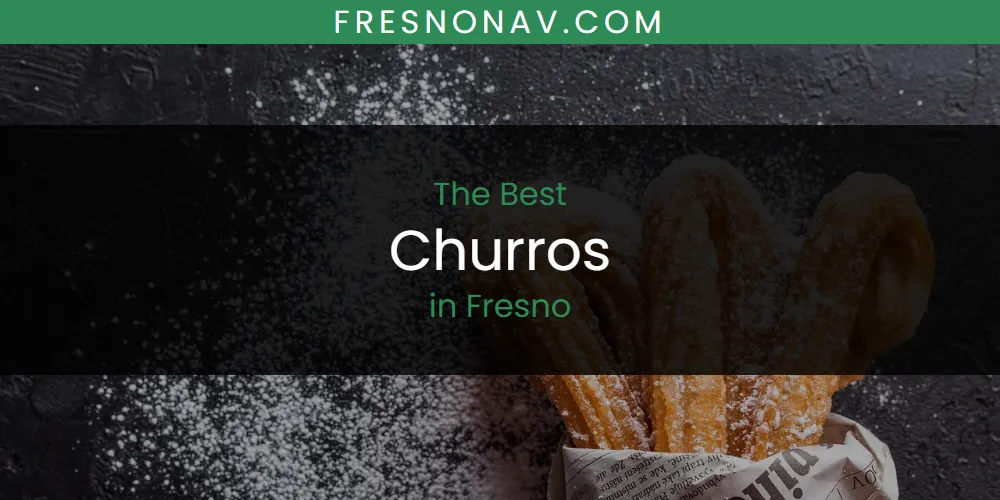 Discover the Best Churros in Fresno (2026)