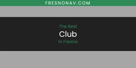Guide to Best Club in Fresno