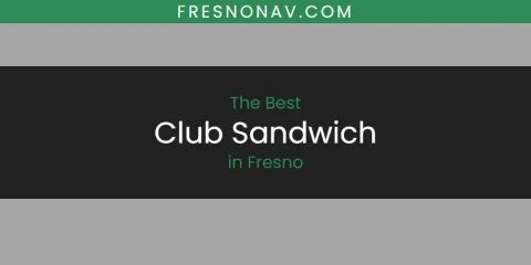 The Best Club Sandwich in Fresno List